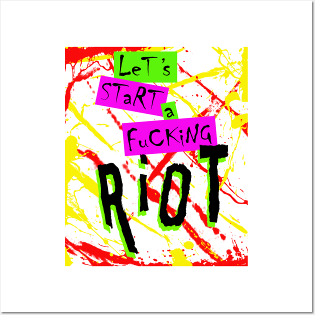 Let's Start A Fucking Riot 3 Wall Art by SiSuSiSu